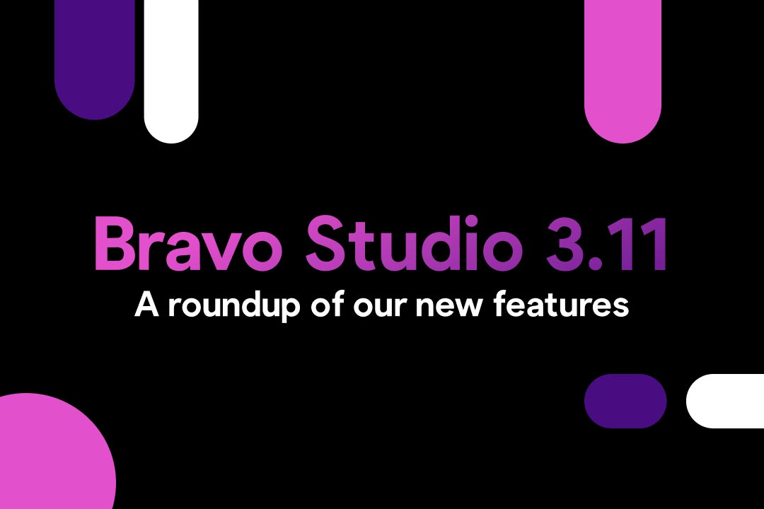Bravo 3.11: A summary of our latest features and releases